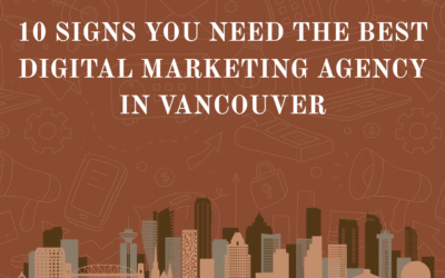 10 Signs You Need Best Digital Marketing Agency in Vancouver